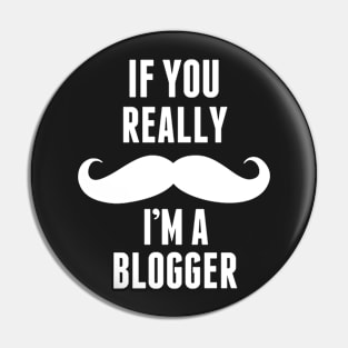 If You Really I’m A Blogger – T & Accessories Pin