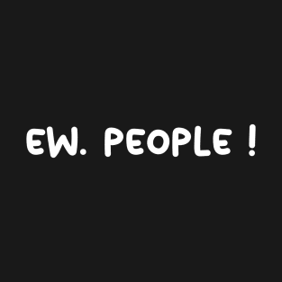 ew people funny cool T-Shirt