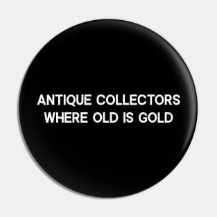 Antique Collectors Where Old is Gold Pin