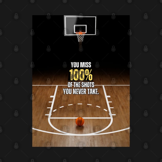 You Miss 100% of The Shots You Never Take Basketball Quote by Millionaire Quotes
