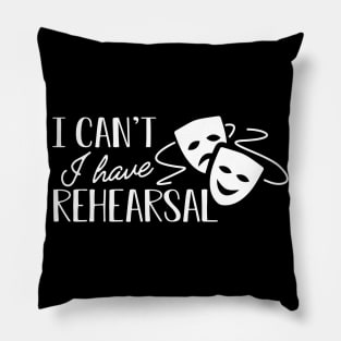 Theatre - I can't I have rehearsal Pillow