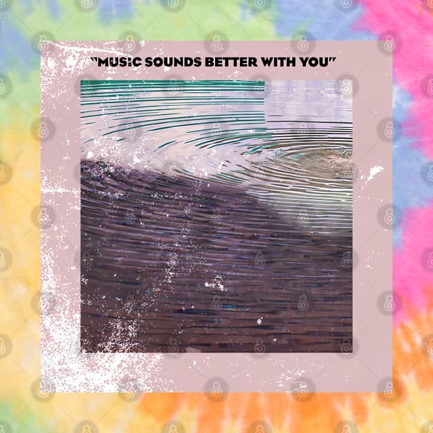 Music Sound Better With You by Pride Merch