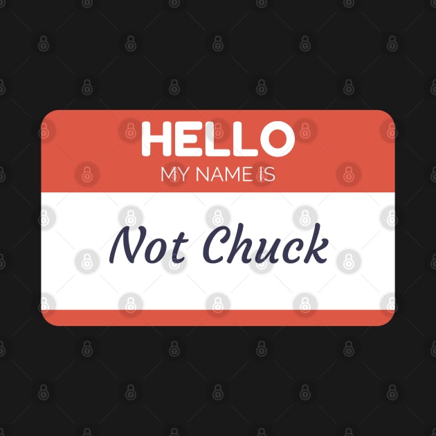 Funny name shirts funny gift ideas hello my name is Not Chuck by giftideas