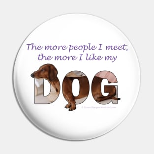 The more people I meet the more I like my dog - Dachshund oil painting word art Pin