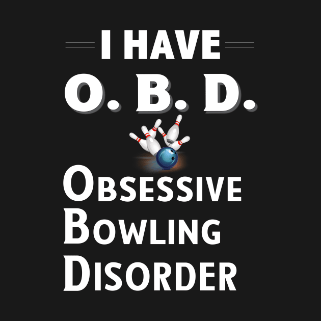 I Have OBD Obsessive Bowling Disorder by bbreidenbach