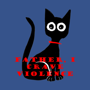 Father I Crave Violence T-Shirt