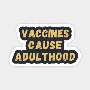 Vaccines Cause Adulthood Magnet