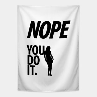 Nope - You do it - V - Funny, Sarcastic T-shirt Tapestry