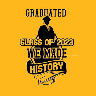 Graduate class of 2023 We made history T-Shirt