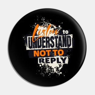 Listen to understand not to reply Pin