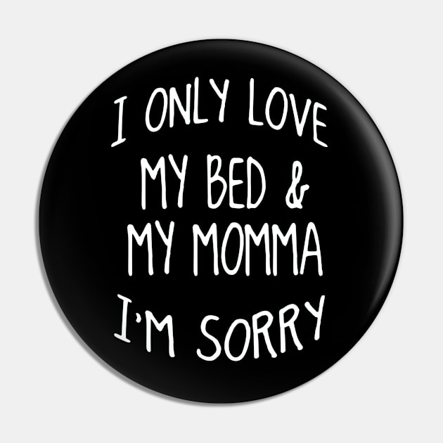 I Only Love My Bed And My Momma  39 Pin by finchandrewf