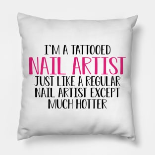 Nail Artist - I'm a tattooed nail artist like a regular artist except much cooler Pillow