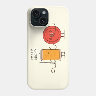 I'm sew into you! Phone Case