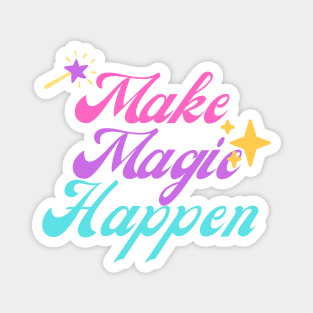 Make Magic Happen Magnet