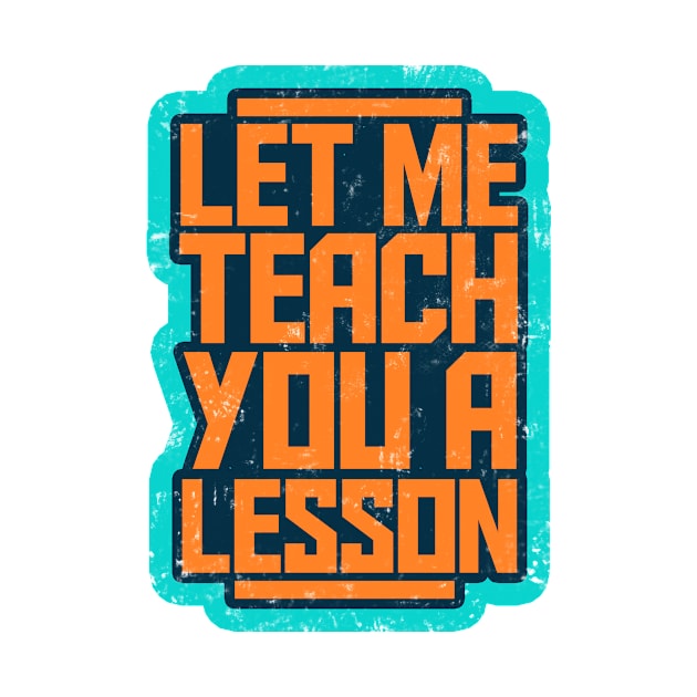 Let Me Teach You a Lesson Quote / Slogan by PerttyShirty