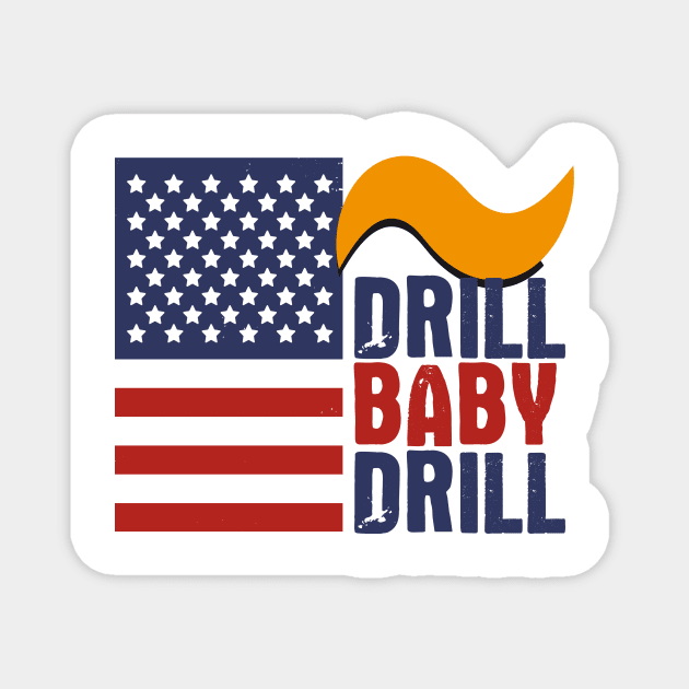 Drill Baby Drill Donald Trump Quote Magnet by Ina