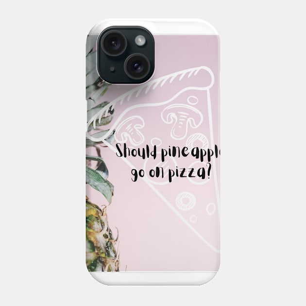 Should pineapple go on pizza? Phone Case by McCAYz