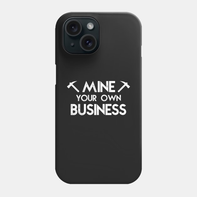 Crypto Mining Funny - Mine your own business Phone Case by mangobanana