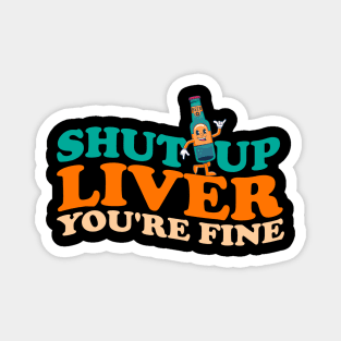 shut up liver. You're fine. // retro drinking funny Magnet