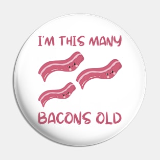 I'm This Many Bacons Old - Three Years Old Bday Pin