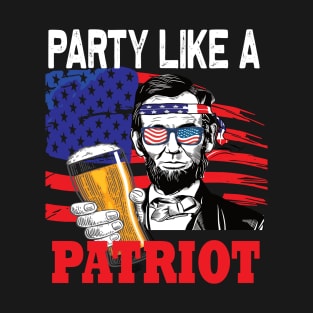 Party like a Patriot Abraham lincolin 4th of july gift T-Shirt