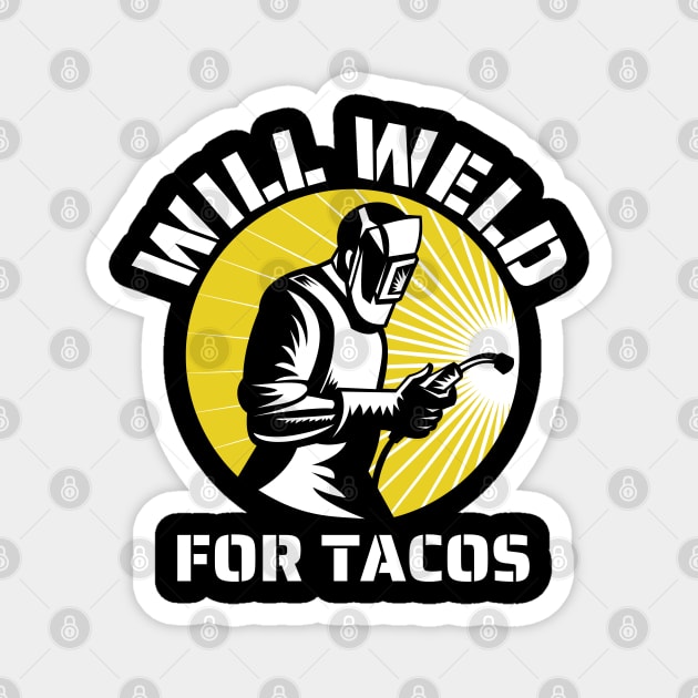 Will weld for tacos funny welder Magnet by JustBeSatisfied
