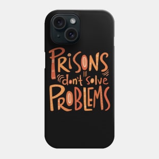 Prisons Don’t Solve Problems Phone Case