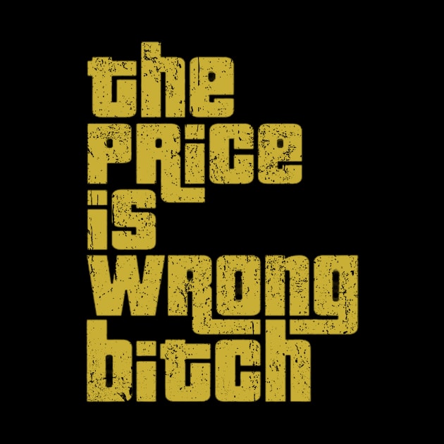 The Price is Wrong Bitch by glaucomaegford