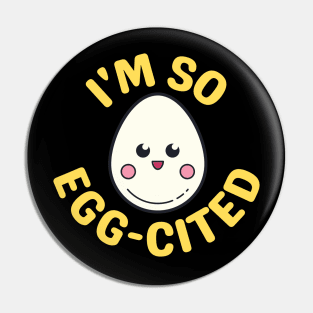 I'm So Egg-Cited - Egg Pun Pin