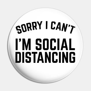 Sorry I Can't I'm Social Distancing Pin