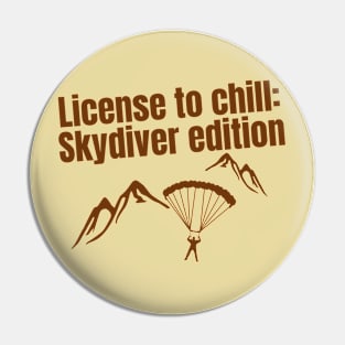 License to chill: Skydiver edition quote for Skydiving fans Pin