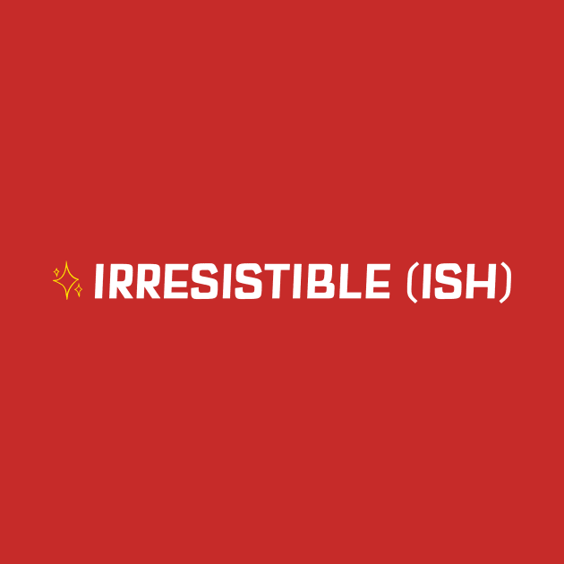 Irresistible Ish by Oneness Creations