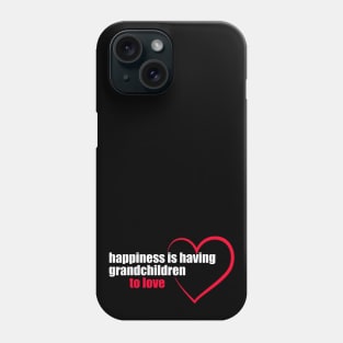 happiness is having grandchildren to love, white font Phone Case