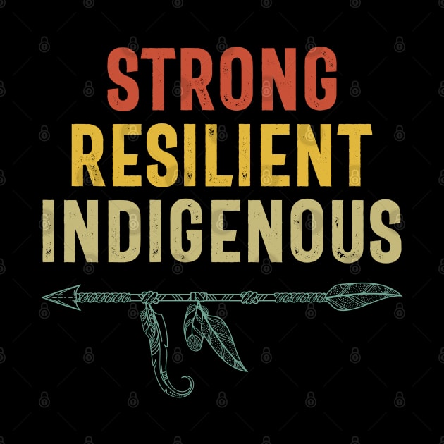 Strong Resilient Indigenous People Day Native Gift by Boneworkshop