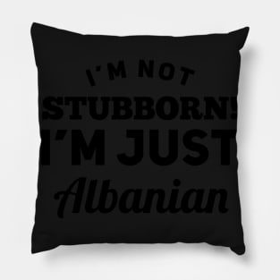 I_m Not Stubborn I_m Just Albanian T shirt Pillow