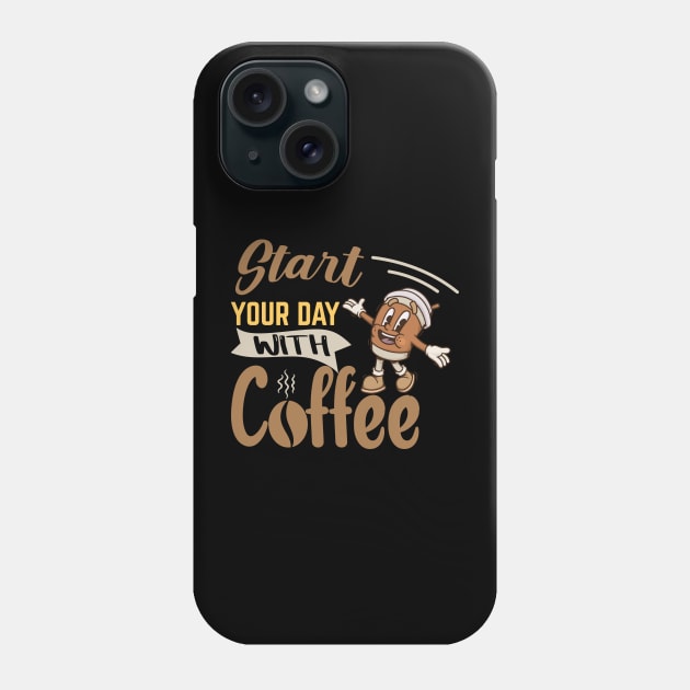 Start Your Day With Coffee Phone Case by HassibDesign