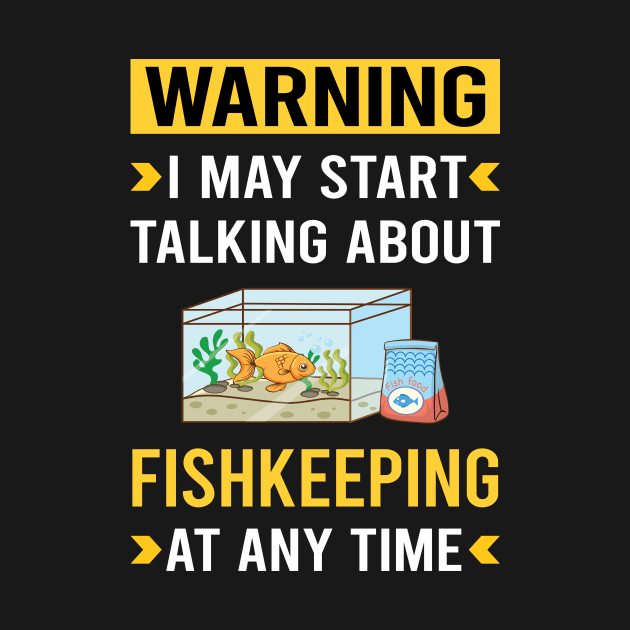 Warning Fishkeeping Fishkeeper Fish Keeping by Good Day