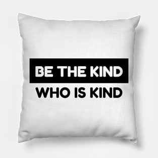 Inspire Kindness Everywhere with 'Be the Kind Who is Kind' Pillow