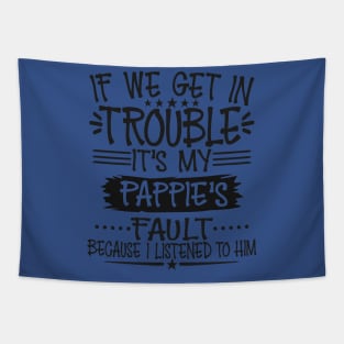 If We Get In Trouble It's Pappie's Fault Tapestry