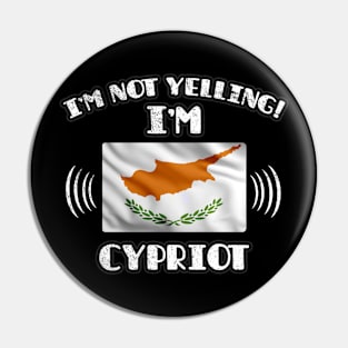 I'm Not Yelling I'm Cypriot - Gift for Cypriot With Roots From Cyprus Pin