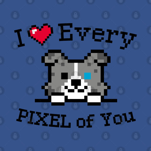 I love every Pixel of You / Inspirational quote / Perfect for every Kid - Valentines Day Gift For Kids - T-Shirt