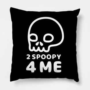 2 Spoopy 4 Me - White Pillow