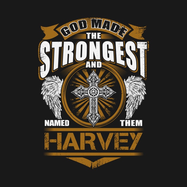 Harvey Name T Shirt - God Found Strongest And Named Them Harvey Gift Item by reelingduvet