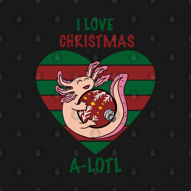 I Love Christmas A-Lotl with Heart by SNK Kreatures