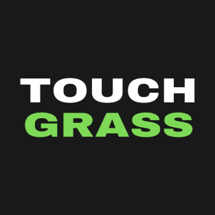 Touch Grass Meme Design | Trendy Designs T-Shirt