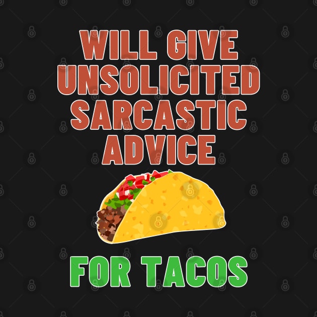 Will Give Unsolicited Sarcastic Advice For Tacos - Taco Tuesday by SayWhatYouFeel