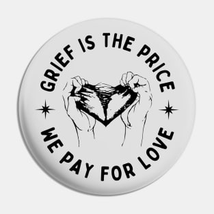 Grief is the price we pay for love Pin