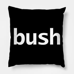 Bush Minimal Typography White Text Pillow