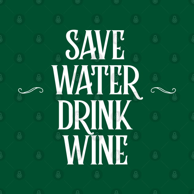 SAVE WATER, DRINK WINE by DankFutura