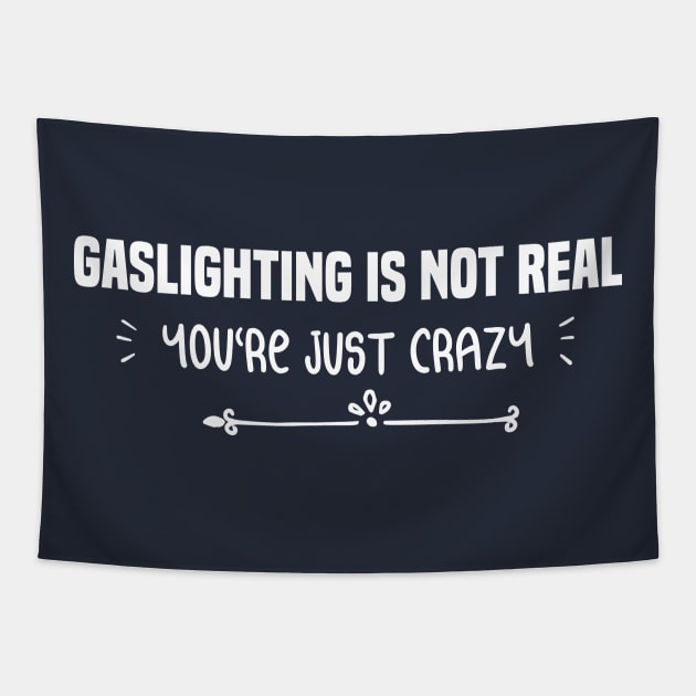 funny GASLIGHTING IS NOT REAL YOU'RE JUST CRAZY Tapestry by Duodesign